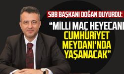 SBB Başkanı Halit Doğan duyurdu: Milli maç heyecanı Cumhuriyet Meydanı'nda yaşanacak