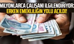 Milyonlarca çalışanı ilgilendiriyor: Erken emekliliğin yolu açıldı!