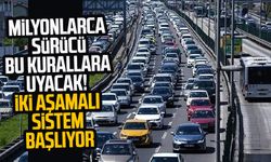 Milyonlarca sürücü bu kurallara uyacak! İki aşamalı sistem başlıyor