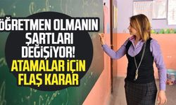 Öğretmen olmanın şartları değişiyor! Atamalar için flaş karar