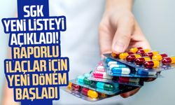 SGK yeni listeyi açıkladı! Raporlu ilaçlar için yeni dönem başladı