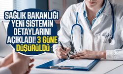 Sağlık bakanlığı yeni sistemin detaylarını açıkladı! 3 güne düşürüldü