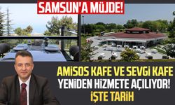 Samsun'a müjde! Amisos Kafe ve Sevgi Kafe yeniden hizmete açılıyor