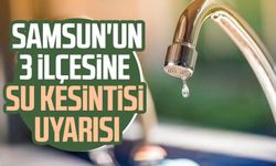 SASKİ'den su kesintisi duyurusu: Samsun'un 3 ilçesine su kesintisi uyarısı