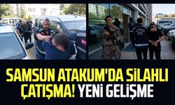 Samsun Atakum'da silahlı çatışma! Yeni gelişme