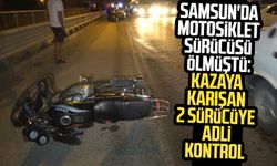 Samsun'da motosiklet sürücüsü ölmüştü: Kazaya karışan 2 sürücüye adli kontrol