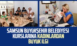 Samsun Büyükşehir Belediyesi kurslarına kadınlardan büyük ilgi