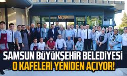 Samsun Büyükşehir Belediyesi o kafeleri yeniden açıyor!
