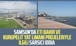 Samsun'da Eti Bakır ve Kurupelit Yat Limanı Projeleriyle ilgili sarsıcı iddia