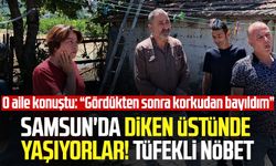 Samsun'da Şeyhulaş Mahallesi'nde 'yeraltı canavarı' alarmı! Tirkayi ailesi tüfekle nöbet tutuyor