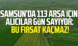 Samsun'da 113 arsa için alıcılar gün sayıyor: Bu fırsat kaçmaz!