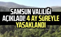 Samsun Valiliği açıkladı! 4 ay süreyle yasaklandı