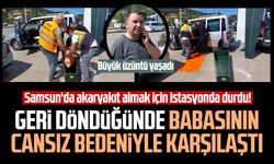 Samsun'da ecel akaryakıt istasyonunda yakaladı! Cansız bedenini oğlu buldu