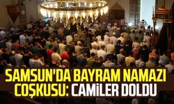 Samsun'da bayram namazı coşkusu: Camiler doldu