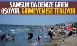 Samsun'da denize giren üşüyor, girmeyen ise terliyor