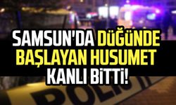 Samsun'da düğünde başlayan husumet kanlı bitti!