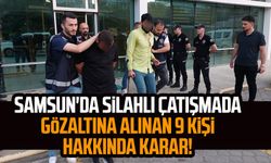 Samsun'da silahlı çatışmada gözaltına alınan 9 kişi hakkında karar!