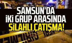 Samsun Atakum'da iki grup arasında silahlı çatışma!