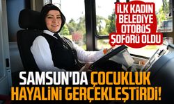 Samsun'da çocukluk hayalini gerçekleştirdi! İlk kadın belediye otobüs şoförü oldu