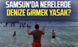 Samsun'da nerelerde denize girmek yasak? Samsun'da nerede denize girilir?