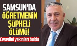 Samsun'da öğretmen Hüseyin Gülbüz'ün şüpheli ölümü!
