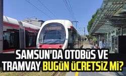 Samsun'da otobüs ve tramvay bayramda ücretsiz mi? Samsun tramvay bugün ücretsiz mi?