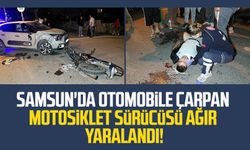 Samsun'da otomobile çarpan motosiklet sürücüsü ağır yaralandı!