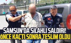 Samsun'da silahlı saldırı! Önce kaçtı sonra teslim oldu