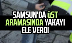 Samsun'da üst aramasında yakayı ele verdi