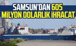 Samsun’dan 5 ayda 605 milyon dolarlık ihracat