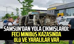 Samsun'dan yola çıkmışlardı: Feci minibüs kazasında ölü ve yaralılar var