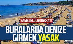 Samsunlular dikkat! Buralarda denize girmek yasak