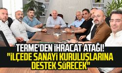 Terme'den ihracat atağı! "İlçede sanayi kuruluşlarına destek sürecek"