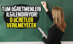 Tüm öğretmenleri ilgilendiriyor! O ücretler verilmeyecek