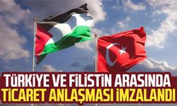 Türkiye ve Filistin arasında ticaret anlaşması imzalandı