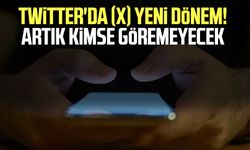 Twitter'da (X) yeni dönem! Artık kimse göremeyecek