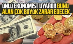 Ünlü ekonomist uyardı! Bunu alan çok büyük zarar edecek