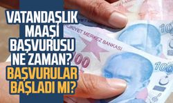 Vatandaşlık maaşı başvurusu ne zaman? Başvurular başladı mı?