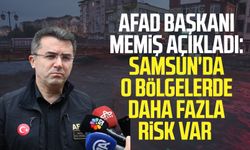 AFAD Başkanı Memiş açıkladı: Samsun'da o bölgelerde daha fazla risk var