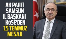 AK Parti Samsun İl Başkanı Mehmet Köse'den 15 Temmuz mesajı