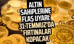 Altın sahiplerine flaş uyarı: 31 Temmuz'u işaret etti