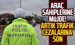 Araç sahiplerine müjde! Artık trafik cezalarına son