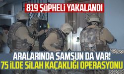 Aralarında Samsun da var! 75 ilde silah kaçaklığı operasyonu: 819 şüpheli yakalandı