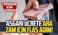 Asgari ücrete ara zam için flaş adım! 3 sendikadan ortak açıklama