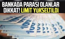 Bankada parası olanlar dikkat! Limit yükseltildi