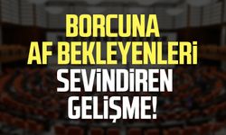 Borcuna af bekleyenleri sevindiren gelişme!