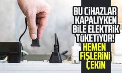 Bu cihazlar kapalıyken bile elektrik tüketiyor! Hemen fişlerini çekin