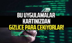 Bu uygulamalar kartınızdan gizlice para çekiyorlar!