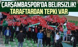 Çarşambaspor'da belirsizlik! Taraftardan tepki var