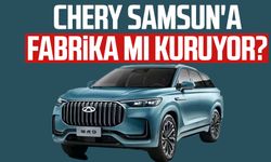 Chery Samsun'a fabrika mı kuruyor? Heyecanlandıran gelişme